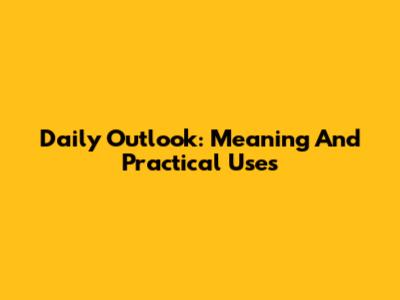 Daily Outlook: Meaning And Practical Uses