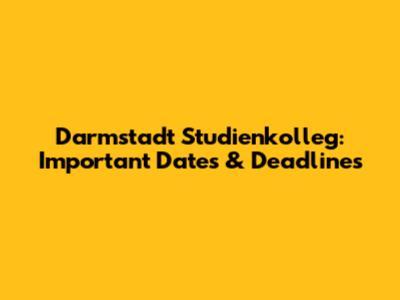 Darmstadt Studienkolleg: Important Dates & Deadlines