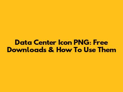 Data Center Icon PNG: Free Downloads & How To Use Them