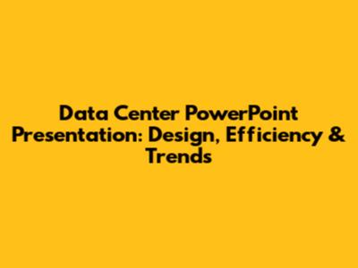 Data Center PowerPoint Presentation: Design, Efficiency & Trends