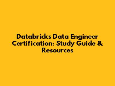 Databricks Data Engineer Certification: Study Guide & Resources