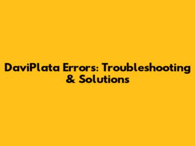 DaviPlata Errors: Troubleshooting & Solutions
