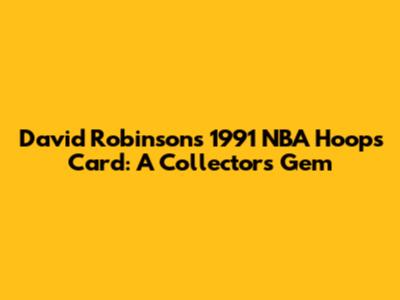 David Robinson's 1991 NBA Hoops Card: A Collector's Gem