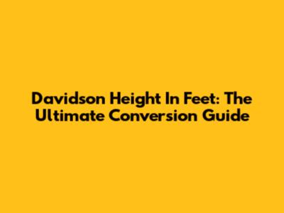 Davidson Height In Feet: The Ultimate Conversion Guide