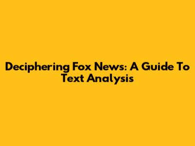 Deciphering Fox News: A Guide To Text Analysis