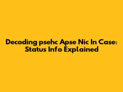 Decoding 'psehc Apse Nic In Case': Status Info Explained