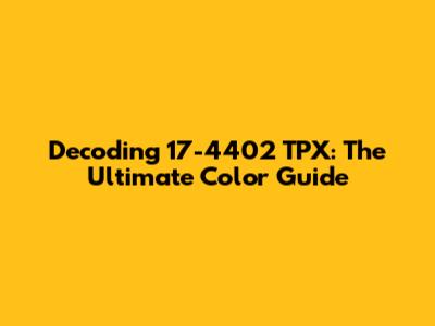Decoding 17-4402 TPX: The Ultimate Color Guide