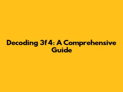 Decoding 3f4: A Comprehensive Guide