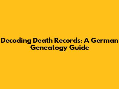Decoding Death Records: A German Genealogy Guide