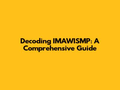 Decoding IMAWISMP: A Comprehensive Guide