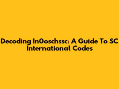 Decoding In0oschssc: A Guide To SC International Codes