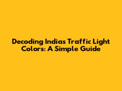 Decoding India's Traffic Light Colors: A Simple Guide