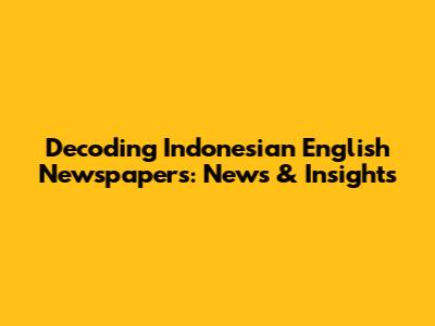Decoding Indonesian English Newspapers: News & Insights