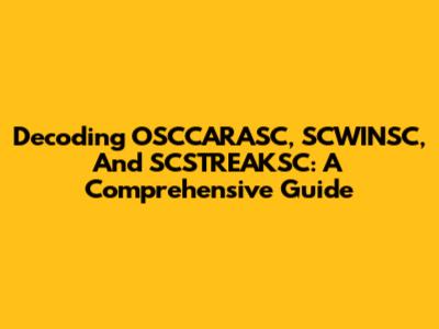 Decoding OSCCARASC, SCWINSC, And SCSTREAKSC: A Comprehensive Guide