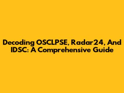 Decoding OSCLPSE, Radar24, And IDSC: A Comprehensive Guide