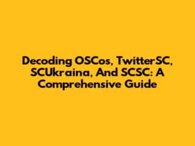 Decoding OSCos, TwitterSC, SCUkraina, And SCSC: A Comprehensive Guide