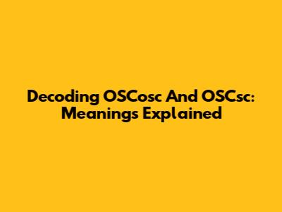 Decoding OSCosc And OSCsc: Meanings Explained