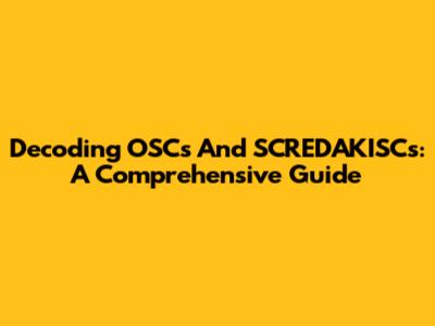 Decoding OSCs And SCREDAKISCs: A Comprehensive Guide