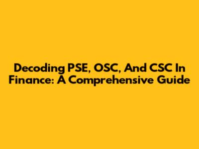 Decoding PSE, OSC, And CSC In Finance: A Comprehensive Guide