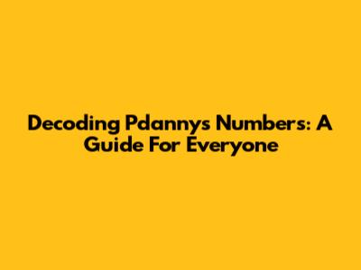 Decoding Pdanny's Numbers: A Guide For Everyone