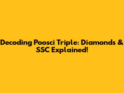 Decoding Poosci Triple: Diamonds & SSC Explained!