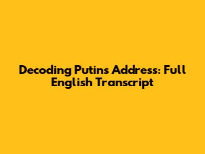 Decoding Putin's Address: Full English Transcript