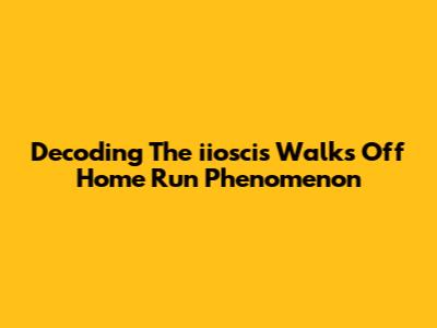 Decoding The "iioscis Walks Off Home Run" Phenomenon