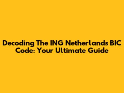 Decoding The ING Netherlands BIC Code: Your Ultimate Guide
