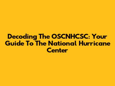 Decoding The OSCNHCSC: Your Guide To The National Hurricane Center