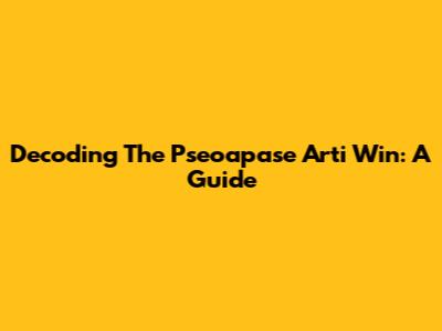 Decoding The Pseoapase Arti Win: A Guide