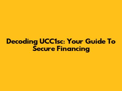 Decoding UCC1sc: Your Guide To Secure Financing