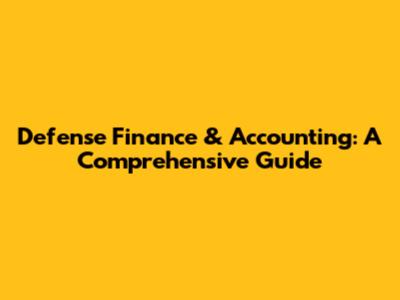 Defense Finance & Accounting: A Comprehensive Guide