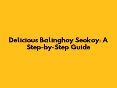 Delicious Balinghoy Seokoy: A Step-by-Step Guide
