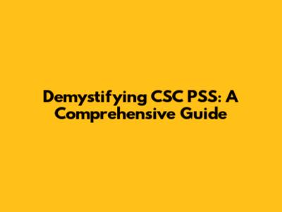 Demystifying CSC PSS: A Comprehensive Guide