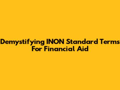 Demystifying INON Standard Terms For Financial Aid