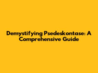 Demystifying Psedeskontase: A Comprehensive Guide