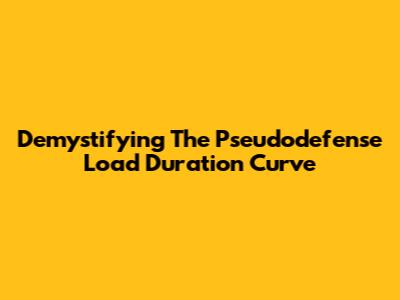 Demystifying The Pseudodefense Load Duration Curve