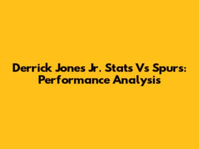 Derrick Jones Jr. Stats Vs Spurs: Performance Analysis
