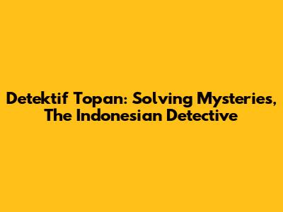 Detektif Topan: Solving Mysteries, The Indonesian Detective