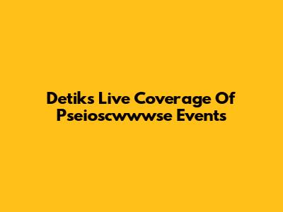 Detik's Live Coverage Of Pseioscwwwse Events