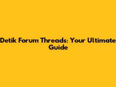 Detik Forum Threads: Your Ultimate Guide