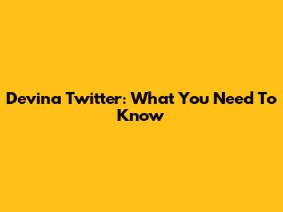 Devina Twitter: What You Need To Know