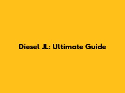 Diesel JL: Ultimate Guide