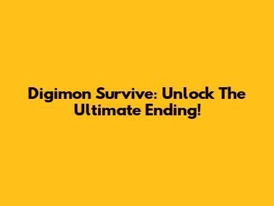 Digimon Survive: Unlock The Ultimate Ending!
