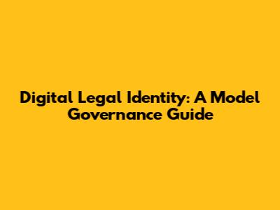 Digital Legal Identity: A Model Governance Guide