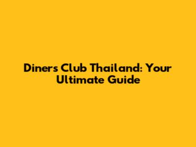 Diners Club Thailand: Your Ultimate Guide