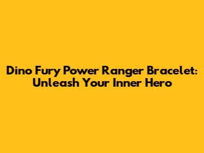 Dino Fury Power Ranger Bracelet: Unleash Your Inner Hero