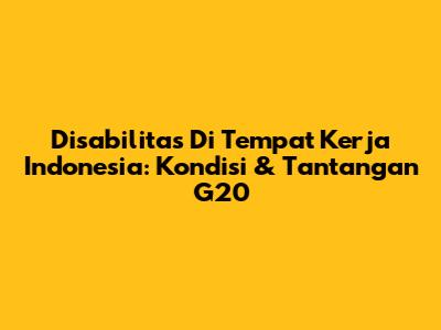 Disabilitas Di Tempat Kerja Indonesia: Kondisi & Tantangan G20