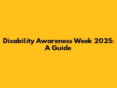 Disability Awareness Week 2025: A Guide