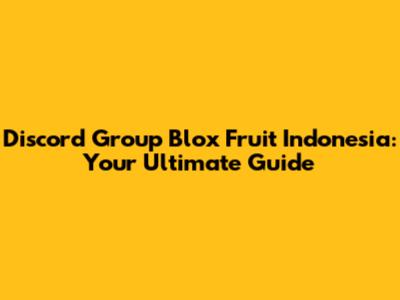 Discord Group Blox Fruit Indonesia: Your Ultimate Guide
